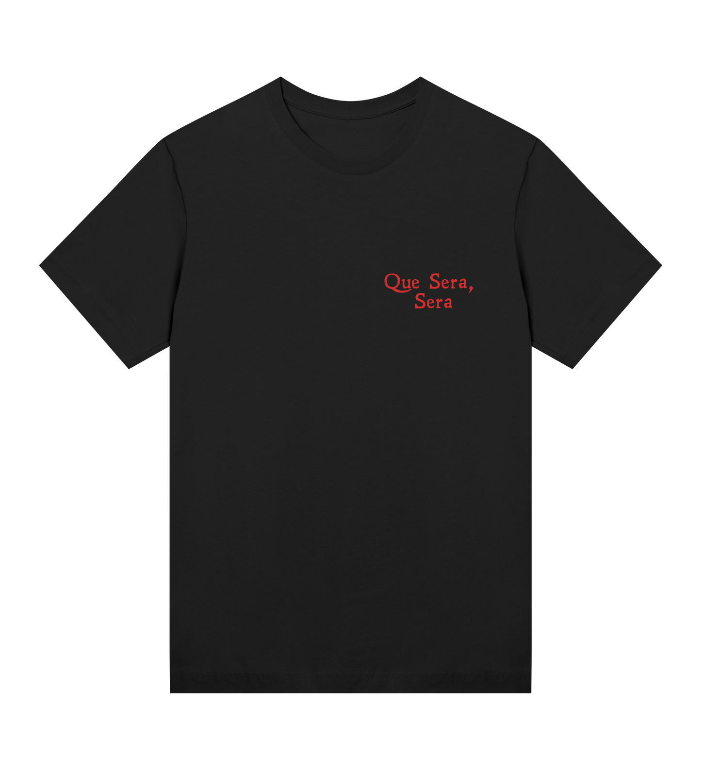 QUE SERA SERA T-SHIRT