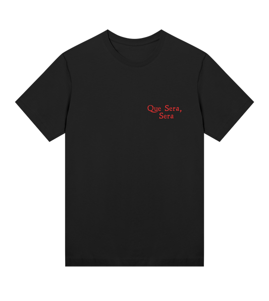 QUE SERA SERA T-SHIRT