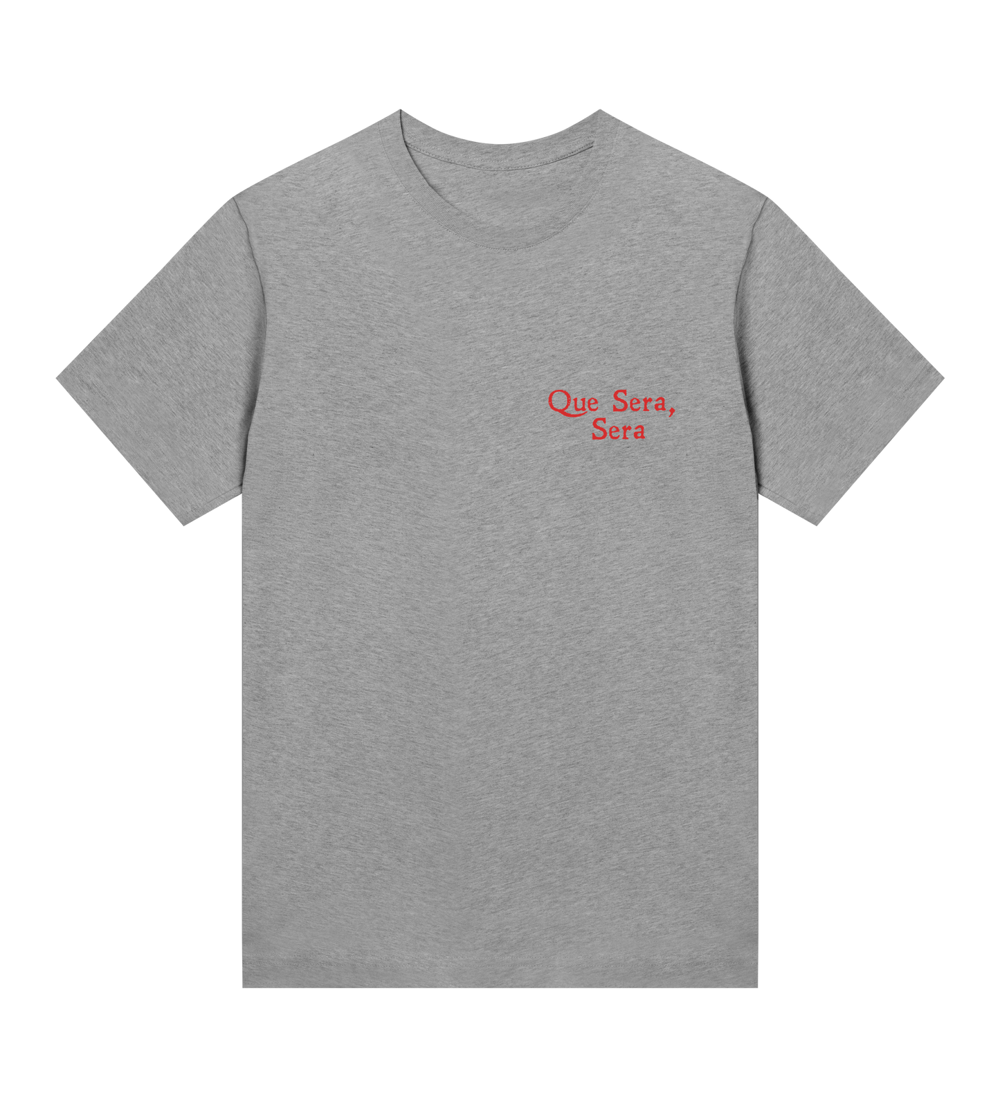 QUE SERA SERA T-SHIRT