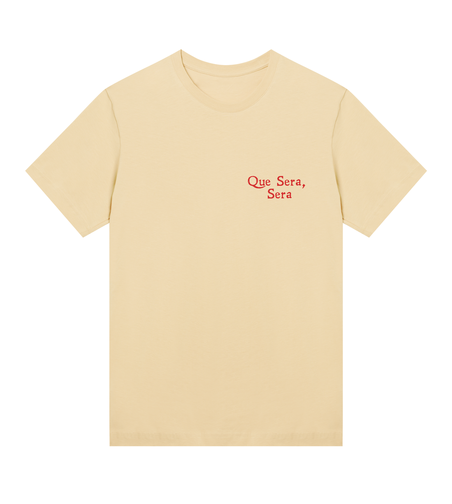 QUE SERA SERA T-SHIRT