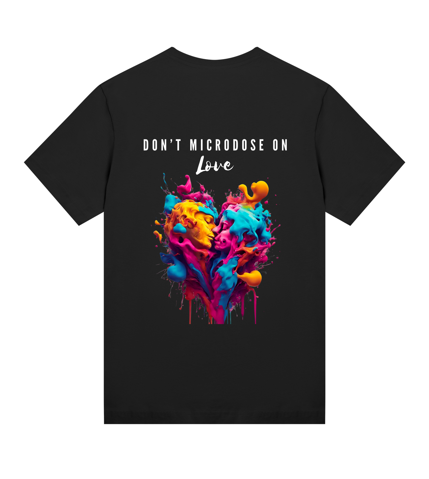 DON'T MICRODOSE ON LOVE T-SHIRT