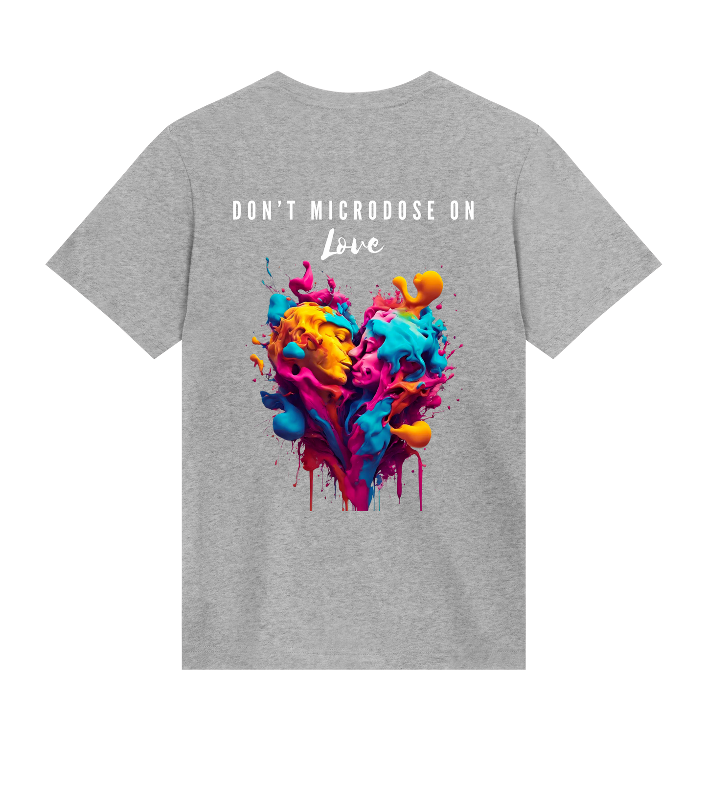 DON'T MICRODOSE ON LOVE T-SHIRT