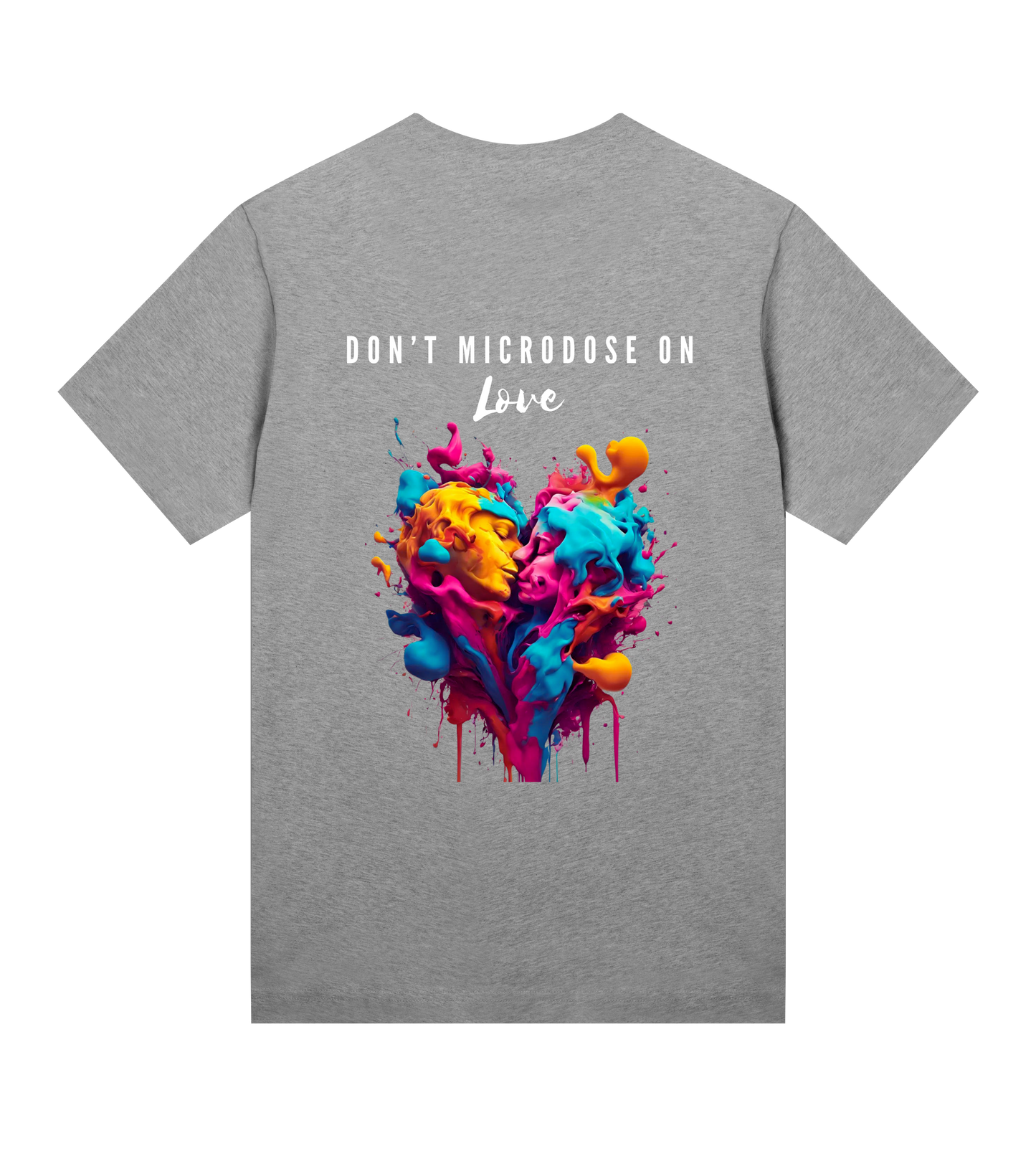 DON'T MICRODOSE ON LOVE T-SHIRT