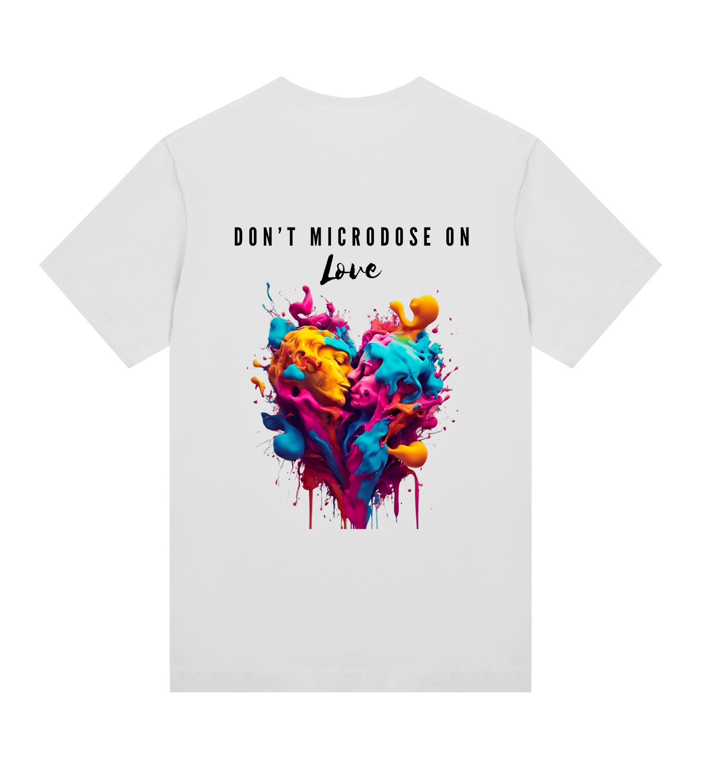 DON'T MICRODOSE ON LOVE T-SHIRT